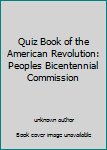 Unknown Binding Quiz Book of the American Revolution: Peoples Bicentennial Commission Book