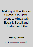 Hardcover Making of the African Queen: Or, How I Went to Africa with Bogart, Bacall and Huston and Alm [Large Print] Book