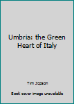 Paperback Umbria: the Green Heart of Italy Book