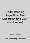 Hardcover Understanding Argentina (The Understanding your world series) Book