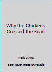 Paperback Why the Chickens Crossed the Road Book