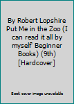 By Robert Lopshire Put Me in the Zoo (I can read it all by myself' Beginner Books) (9th) [Hardcover]
