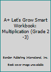 Staple Bound A+ Let's Grow Smart Workbook: Multiplication (Grade 2-3) Book