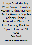 Paperback Large Print Hockey Word Search Puzzles Featuring the Anaheim Ducks Arizona Coyotes Calgary Flames Edmonton Oilers : A Fun Gaming Book for Sports Fans of All Ages Book