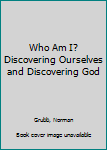 Mass Market Paperback Who Am I? Discovering Ourselves and Discovering God Book