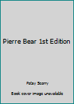 Unknown Binding Pierre Bear 1st Edition Book