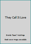 Hardcover They Call It Love Book