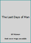 Paperback The Last Days of Man Book