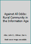 Hardcover Against All Odds: Rural Community in the Information Age Book