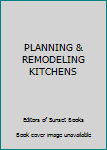 Unknown Binding PLANNING & REMODELING KITCHENS Book