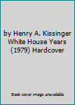 Hardcover by Henry A. Kissinger White House Years (1979) Hardcover Book
