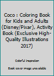 Paperback Coco : Coloring Book for Kids and Adults (Disney/Pixar), Activity Book (Exclusive High-Quality Illustrations 2017) Book