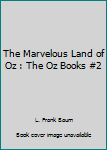 The Marvelous Land of Oz : The Oz Books #2