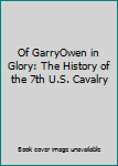 Hardcover Of GarryOwen in Glory: The History of the 7th U.S. Cavalry Book