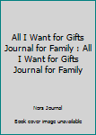 All I Want for Gifts Journal for Family : All I Want for Gifts Journal for Family