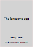 Library Binding The lonesome egg Book