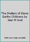 Hardcover The Shelters of Stone: Earths Childrens by Jean M Auel Book