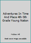 Hardcover Adventures In Time And Place 4th-5th Grade Young Nation Book