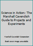Hardcover Science in Action: The Marshall Cavendish Guide to Projects and Experiments Book