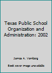 Paperback Texas Public School Organization and Administration: 2002 Book