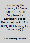 Paperback Celebrating the Lectionary for Junior High 2013-2014: Supplemental Lectionary-Based Resource [book + CD-ROM] (Celebrating the Lectionary®) Book