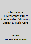 Unknown Binding International Tournament Pool * Game Rules, Shooting Basics & Table Care Book