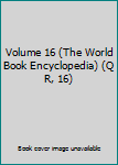 Hardcover Volume 16 (The World Book Encyclopedia) (Q R, 16) Book