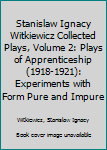 Paperback Stanislaw Ignacy Witkiewicz Collected Plays, Volume 2: Plays of Apprenticeship (1918-1921): Experiments with Form Pure and Impure Book