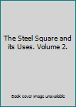 Unknown Binding The Steel Square and its Uses. Volume 2. Book
