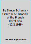 Paperback By Simon Schama - Citizens: A Chronicle of the French Revolution (12.2.1989) Book