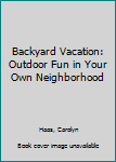 Hardcover Backyard Vacation: Outdoor Fun in Your Own Neighborhood Book