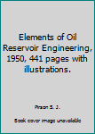 Hardcover Elements of Oil Reservoir Engineering, 1950, 441 pages with illustrations. Book