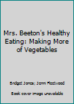 Mrs. Beeton's Healthy Eating: Making More of Vegetables (Mrs.Beeton's Healthy Eating)