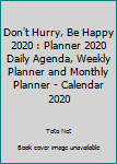 Don't Hurry, Be Happy 2020 : Planner 2020 Daily Agenda, Weekly Planner and Monthly Planner - Calendar 2020