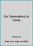 Paperback For Generations to Come Book