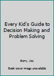 Hardcover Every Kid's Guide to Decision Making and Problem Solving Book
