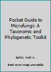 Paperback Pocket Guide to Microfungi: A Taxonomic and Phylogenetic Toolkit Book