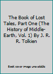 The Book of Lost Tales, Part One (The History of Middle-Earth, Vol. 1) By J. R. R. Tolkien