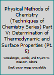 Hardcover Physical Methods of Chemistry (Techniques of Chemistry Series) Part V: Determination of Thermodynamic and Surface Properties (Pt. 5) Book