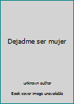 Dejadme ser mujer