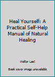 Paperback Heal Yourself: A Practical Self-Help Manual of Natural Healing Book