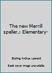Unknown Binding The new Merrill speller,: Elementary- Book