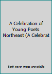 Hardcover A Celebration of Young Poets Northeast (A Celebrat Book