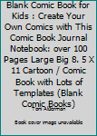 Blank Comic Book for Kids : Create Your Own Comics with This Comic Book Journal Notebook: over 100 Pages Large Big 8. 5 X 11 Cartoon / Comic Book with Lots of Templates (Blank Comic Books)
