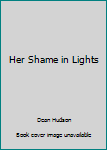 Paperback Her Shame in Lights Book