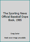The Sporting News Official Baseball Dope Book, 1985