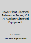 Hardcover Power Plant Electrical Reference Series, Vol. 7: Auxiliary Electrical Equipment Book