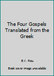 Hardcover The Four Gospels Translated from the Greek Book