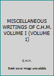 Hardcover MISCELLANEOUS WRITINGS OF C.H.M. VOLUME I (VOLUME 1) Book