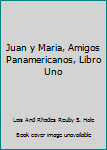 Hardcover Juan y Maria, Amigos Panamericanos, Libro Uno Book